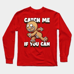 Catch Me If You Can, I'm the Gingerbread Man Long Sleeve T-Shirt